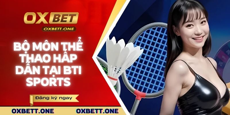 Bộ môn thể thao hấp dẫn tại BTI OXBET