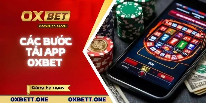 Các bước tải app OXBET dễ dàng nhất