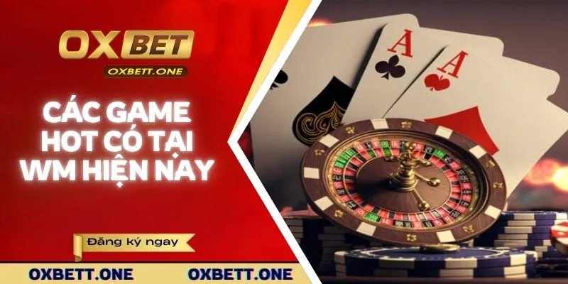 Các game hot có tại WM hiện nay