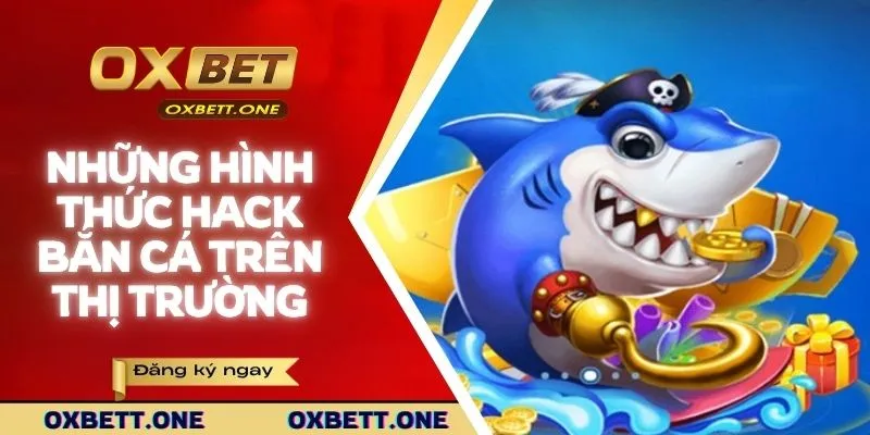 Những hình thức hack bắn cá trên thị trường
