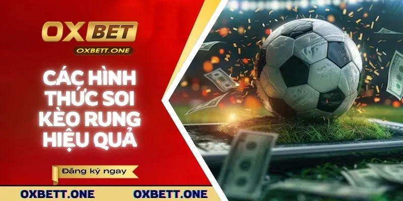 Các hình thức soi kèo rung hiệu quả 