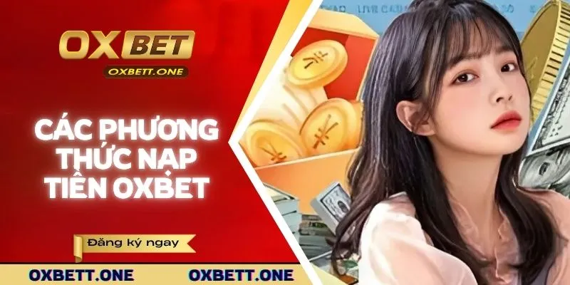 Các phương thức nạp tiền OXBET phổ biến nhất hiện nay