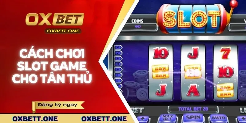 Cách chơi slot game đơn giản cho tân thủ