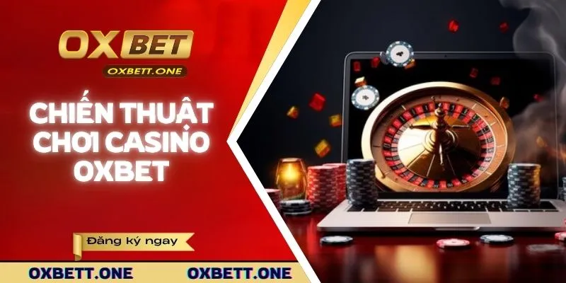 Chiến thuật chơi Casino OXBET hiệu quả
