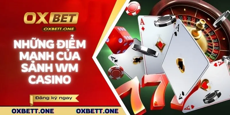 Những điểm mạnh của sảnh WM Casino