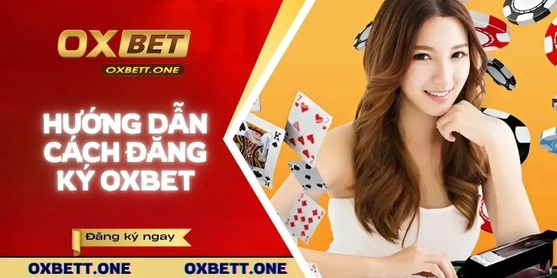 Hướng dẫn cách đăng ký OXBET chi tiết cho người mới