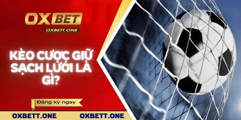 Kèo cược giữ sạch lưới là gì?