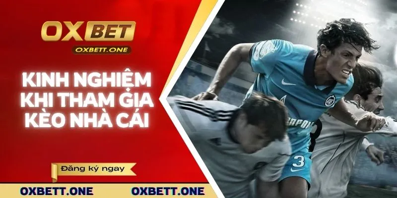 Kinh nghiệm hiệu quả khi tham gia kèo cược tại OXBET