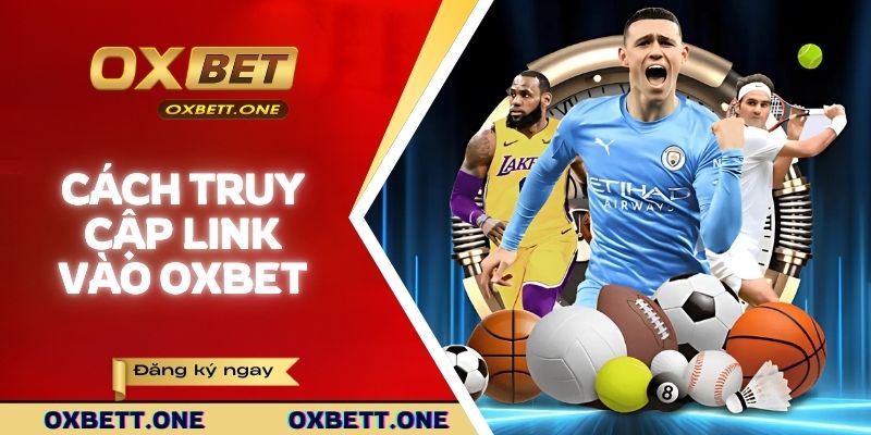 Cách truy cập link vào OXBET