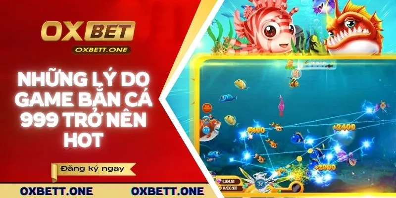 Những lý do khiến game bắn cá 999 trở nên hot