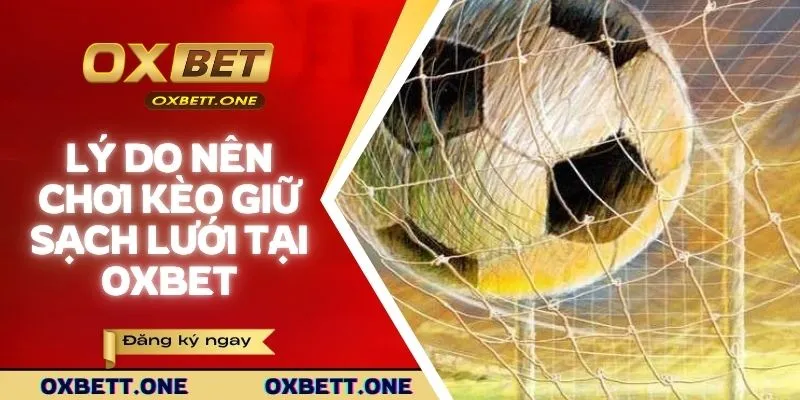 Lý do nên chơi kèo cược giữ sạch lưới tại OXBET