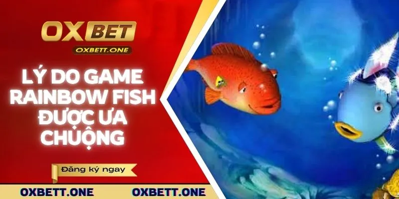Những lý do game bắn cá cầu vồng được ưa chuộng
