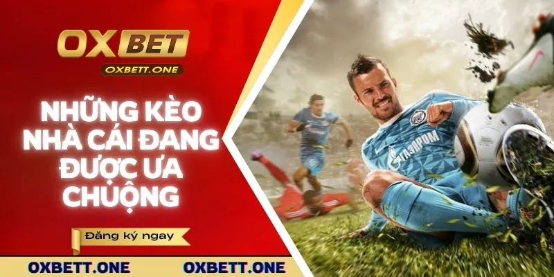 Những kèo cược đang được ưa chuộng hiện nay