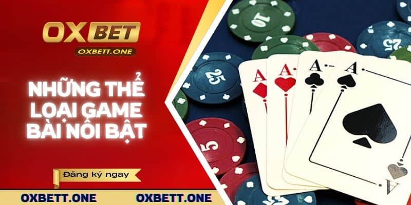 Những yếu tố khiến bạn lựa chọn game bài tại Oxbet