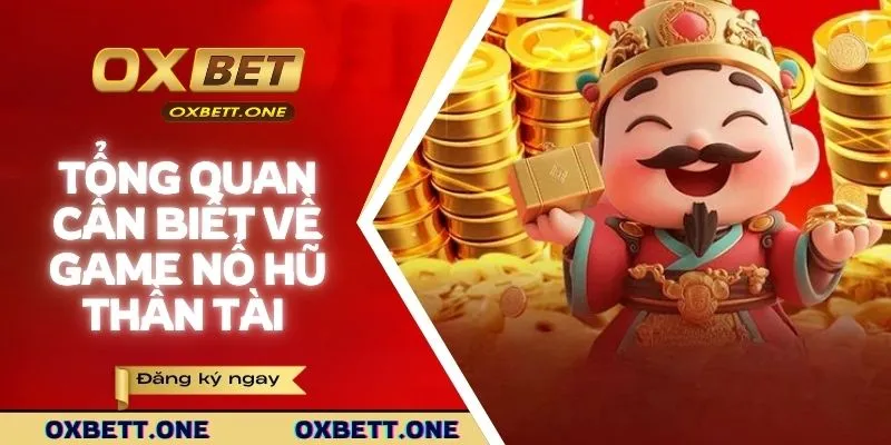 Tổng quan cần biết về game nổ hũ thần tài 