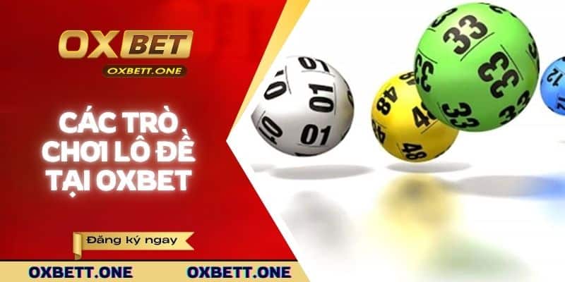 Top các trò chơi lô đề trực tuyến được săn đón tại OXBET
